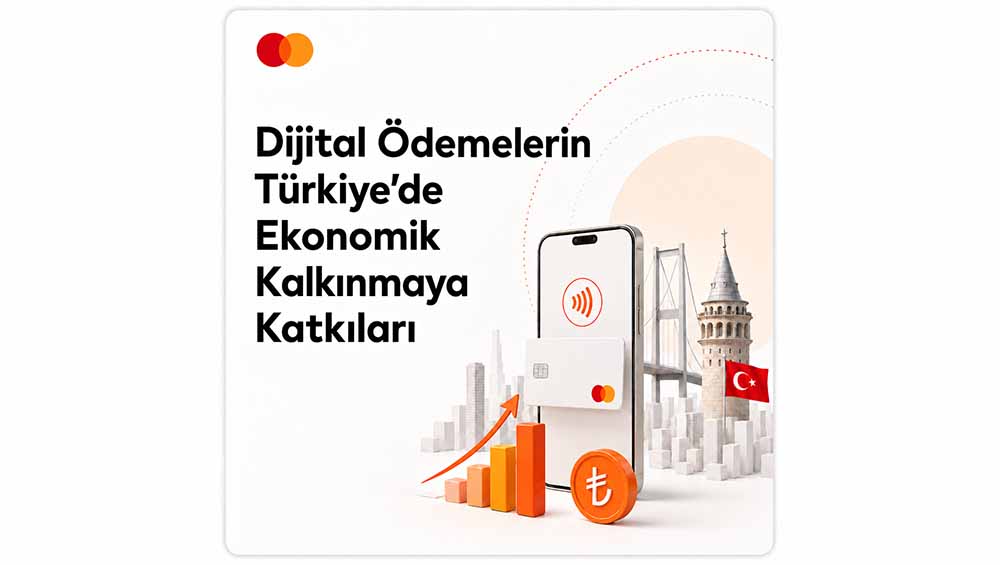 Mastercard “Dijital Ödemelerin Türkiye’de Ekonomik Kalkınmaya Katkıları” Raporu Yayınladı